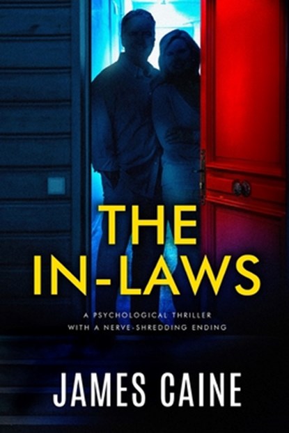 The In-Laws: A psychological thriller with a nerve-shredding ending, James Caine - Paperback - 9798835781669