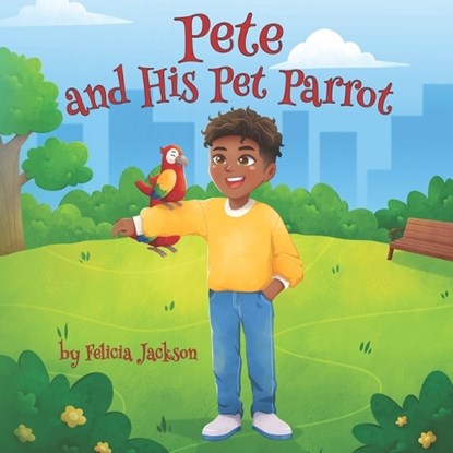 Pete & His Pet Parrot, JACKSON,  Felicia Ann - Paperback - 9798836240295