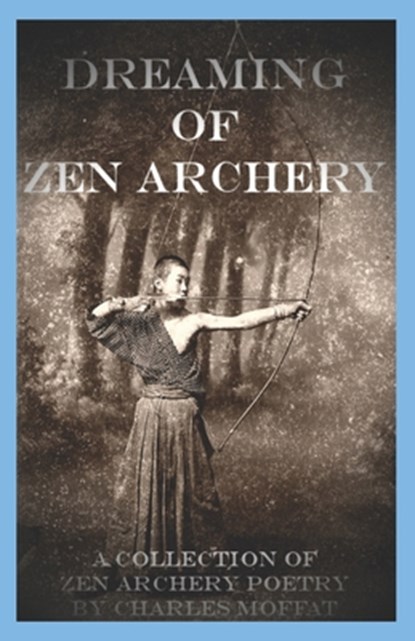 Dreaming of Zen Archery, Charles Moffat - Paperback - 9798836630096