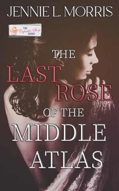 The Last Rose of the Middle Atlas, MORRIS,  Jennie L - Paperback - 9798837486531