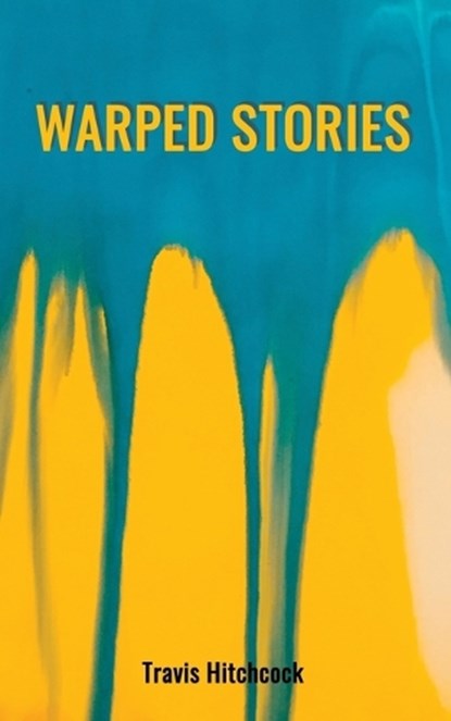 Warped Stories, HITCHCOCK,  Travis - Paperback - 9798839013797