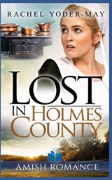 Lost in Holmes County: Amish Romance - Rachel Yoder-May - 9798839971929