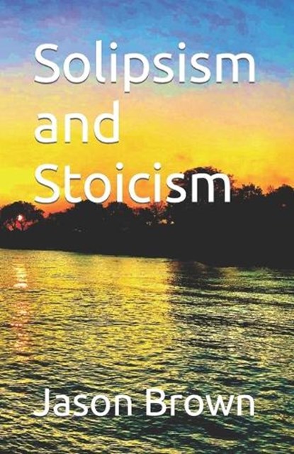 Solipsism and Stoicism, BROWN,  Jason - Paperback - 9798841120629