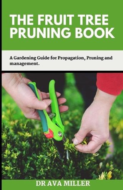 The Fruit Tree Pruning Book, Dr Ava Miller - Paperback - 9798842699483