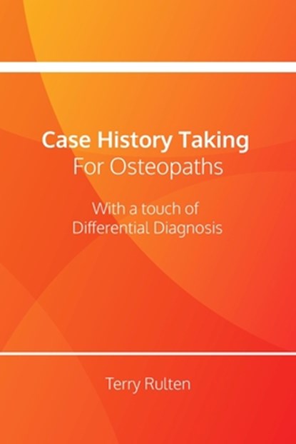 Case History Taking for Osteopaths with a touch of Differential Diagnosis, Terry Rulten - Paperback - 9798843245733