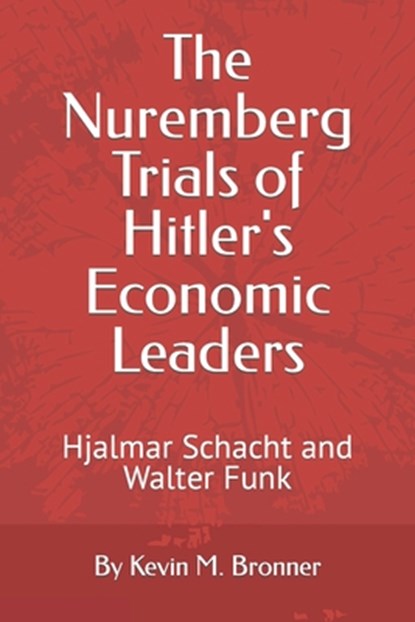 The Nuremberg Trials of Hitler's Economic Leaders, Kevin M Bronner - Paperback - 9798843438890
