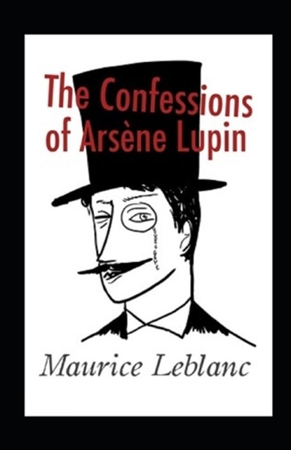 The Confessions of Arsene Lupin Annotated, LEBLANC,  Maurice - Paperback - 9798843822569