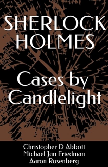 SHERLOCK HOLMES Cases by Candlelight, Michael Jan Friedman ; Aaron Rosenberg ; Christopher D Abbott - Paperback - 9798844235559