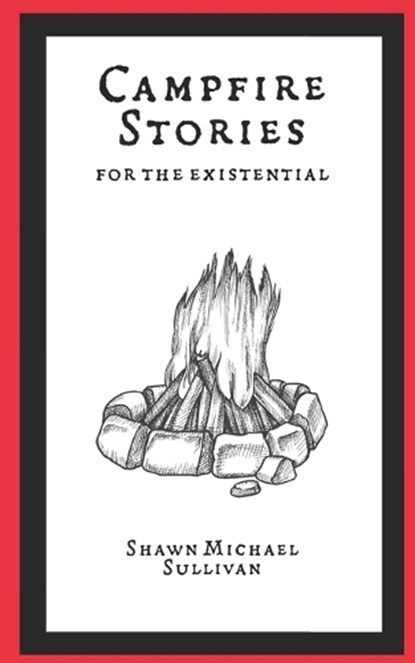 Campfire Stories for the Existential, SULLIVAN,  Shawn Michael - Paperback - 9798844625985