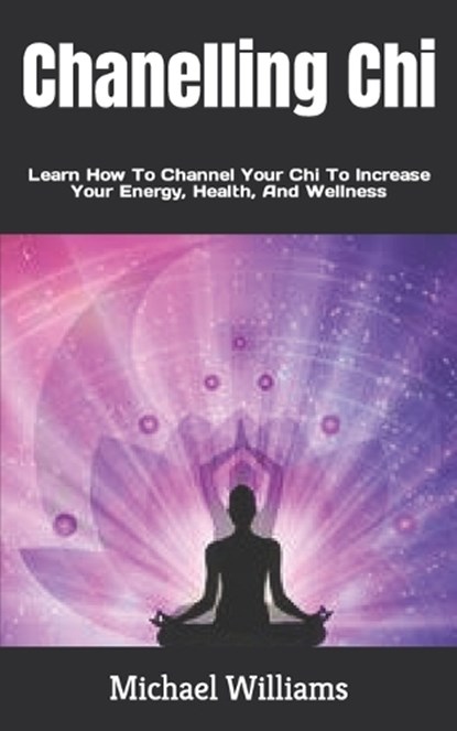 Chanelling Chi, WILLIAMS,  Michael - Paperback - 9798845674340