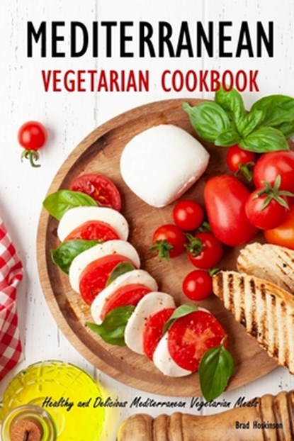 Mediterranean Vegetarian Cookbook, Brad Hoskinson - Paperback - 9798845916303