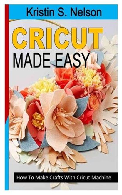 Cricut Made Easy, S NELSON,  Kristin - Paperback - 9798845920942