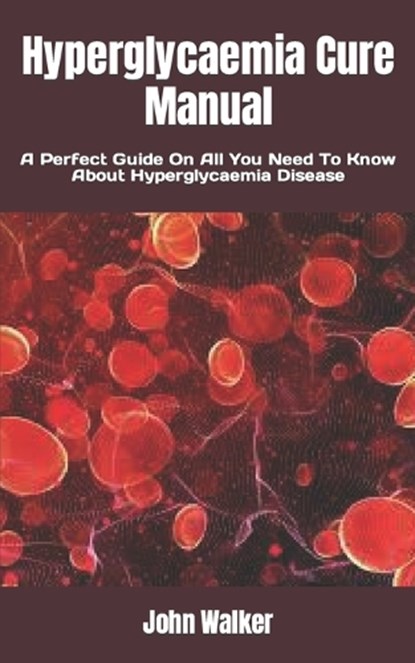 Hyperglycaemia Cure Manual, WALKER,  John - Paperback - 9798846273276