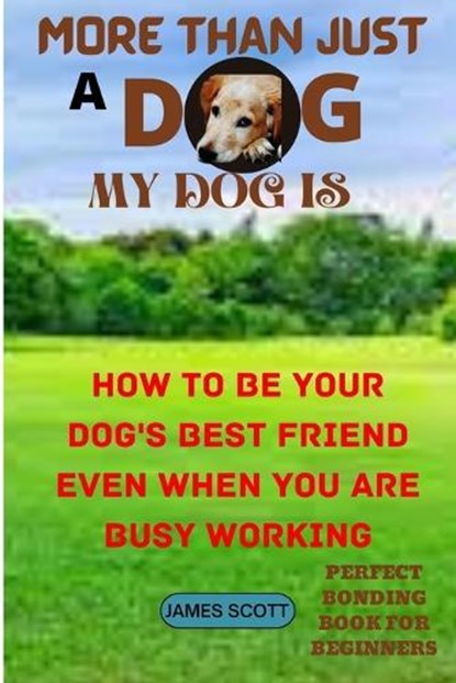 More Than Just a Dog My Dog Is, SCOTT,  James - Paperback - 9798846437302