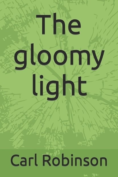 The gloomy light, ROBINSON,  Carl - Paperback - 9798846732278