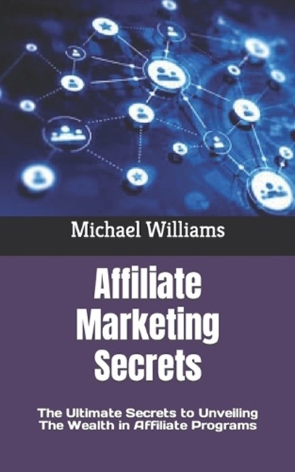 Affiliate Marketing Secrets, WILLIAMS,  Michael - Paperback - 9798846911970