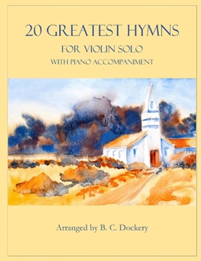 20 Greatest Hymns for Violin Solo with Piano Accompaniment, B C Dockery - Paperback - 9798847016544