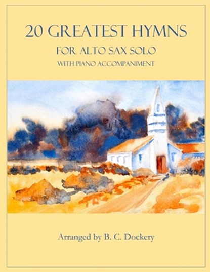 20 Greatest Hymns for Alto Sax Solo with Piano Accompaniment, B C Dockery - Paperback - 9798847375191