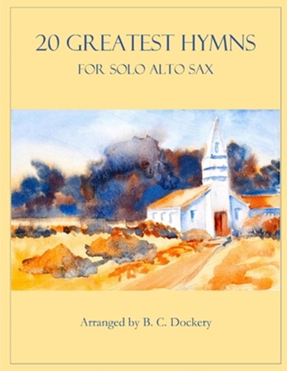 20 Greatest Hymns for Solo Alto Sax, B C Dockery - Paperback - 9798847380393