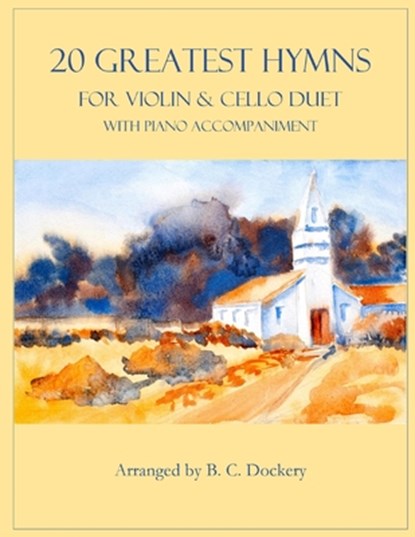 20 Greatest Hymns for Violin and Cello Duet with Piano Accompaniment, B C Dockery - Paperback - 9798847381574