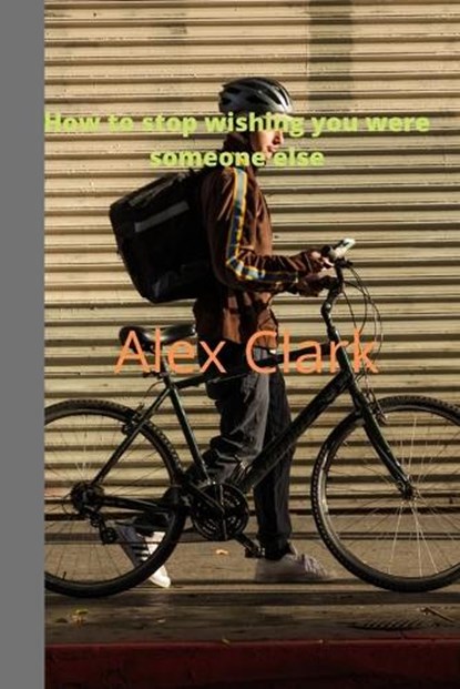 How to quit wishing you were someone else, CLARK,  Alex - Paperback - 9798847583244