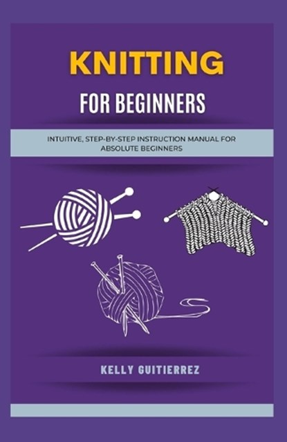 Knitting for Beginners, Kelly Gutierrez - Paperback - 9798848793086