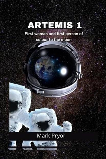 Artemis 1: NASA launches First woman and first person of colour to the moon, PRYOR,  Mark - Paperback - 9798848989380