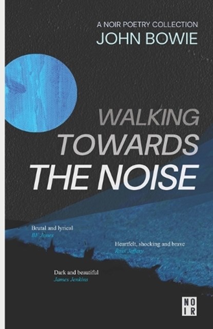Walking Towards The Noise, John Bowie - Paperback - 9798849108230