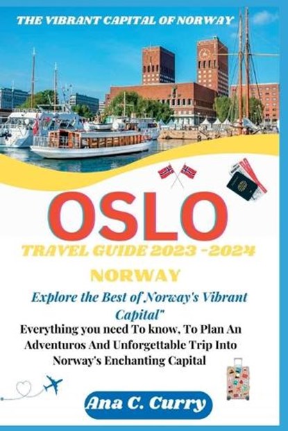 Oslo Travel Guide 2023 -2024: Explore the Best of Norway's Vibrant Capital", Ana C. Curry - Paperback - 9798850359775
