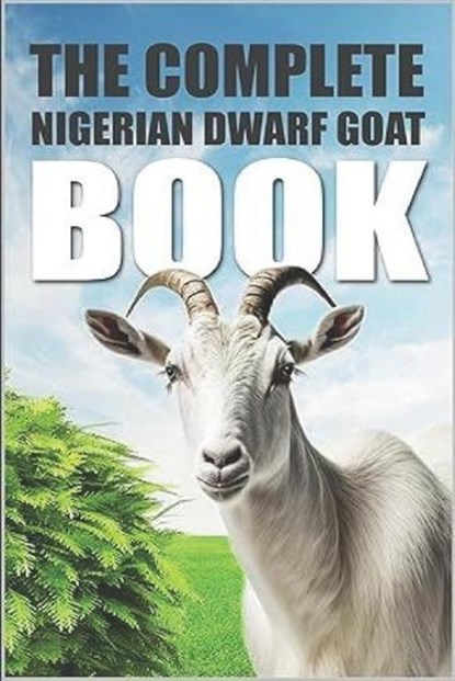 The Complete Nigerian Dwarf Goat Book, Tony Shark - Paperback - 9798850451219