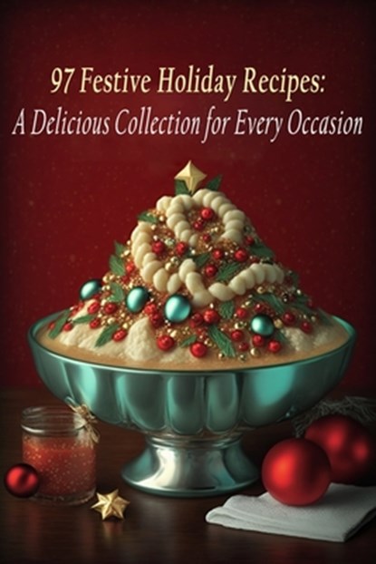 97 Festive Holiday Recipes: A Delicious Collection for Every Occasion, Feast Street Seri - Paperback - 9798850574055