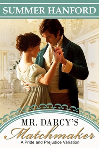 Mr. Darcy's Matchmaker: A Pride and Prejudice Variation, Summer Hanford - Paperback - 9798850665951