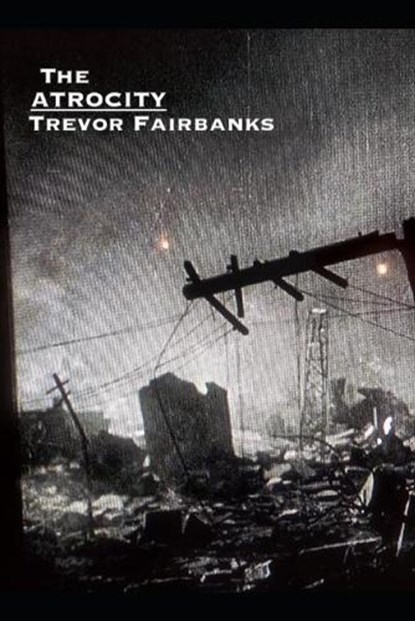 The Atrocity, Trevor Fairbanks - Paperback - 9798850727901