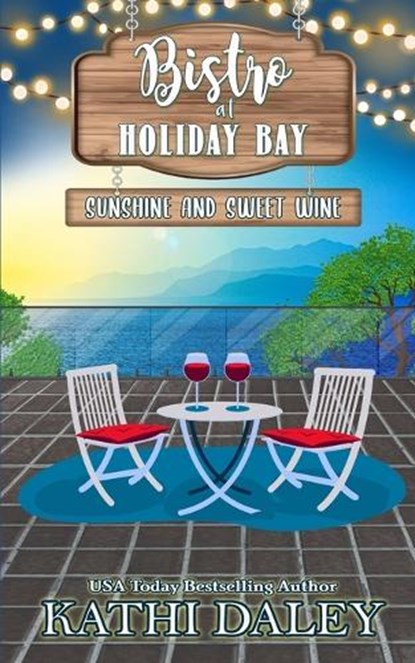 The Bistro at Holiday Bay: Sunshine and Sweet Wine, Kathi Daley - Paperback - 9798850731472