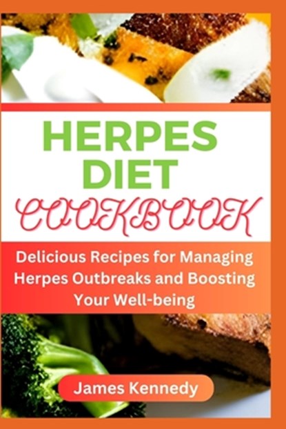 Herpes Diet Cookbook: Delicious Recipes for Managing Herpes Outbreaks and Boosting Your Well-being, James Kennedy - Paperback - 9798850905736