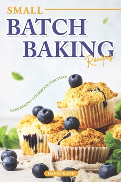 Small Batch Baking Recipes: Easy Baking cookbook for Two!, David Kane - Paperback - 9798851097843
