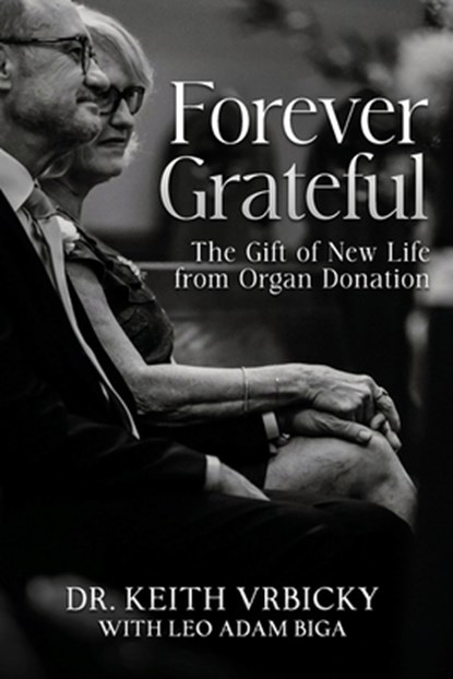 Forever Grateful: The Gift of New Life from Organ Donation, Leo Adam Biga - Paperback - 9798851181252