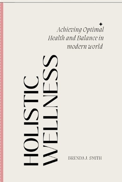 Holistic Wellness, Brenda J Smith - Paperback - 9798851197611