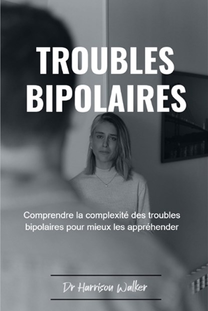 Troubles Bipolaires, Harrison Walker - Paperback - 9798851201981