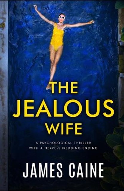 The Jealous Wife: A psychological thriller with a nerve-shredding ending, James Caine - Paperback - 9798851437243
