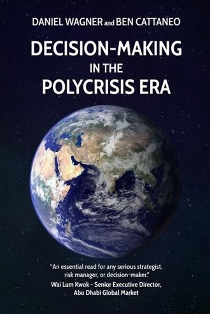 Decision-Making in the Polycrisis Era, Ben Cattaneo ; Daniel Wagner - Paperback - 9798851742385