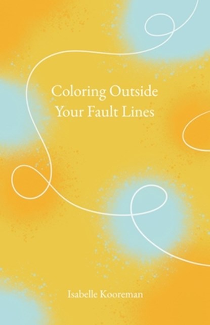 Coloring Outside Your Fault Lines, Isabelle Kooreman - Paperback - 9798852740366