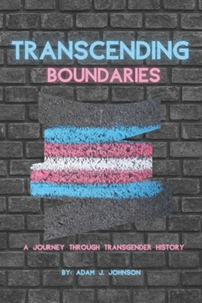 Transcending Boundaries: A Journey Through Transgender History, Adam J. Johnson - Paperback - 9798853621190