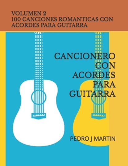 100 Canciones Romanticas Con Acordes Para Guitarra Volumen II: Cancionero Con Acordes Para Guitarra, Pedro J. Martin - Paperback - 9798853690622