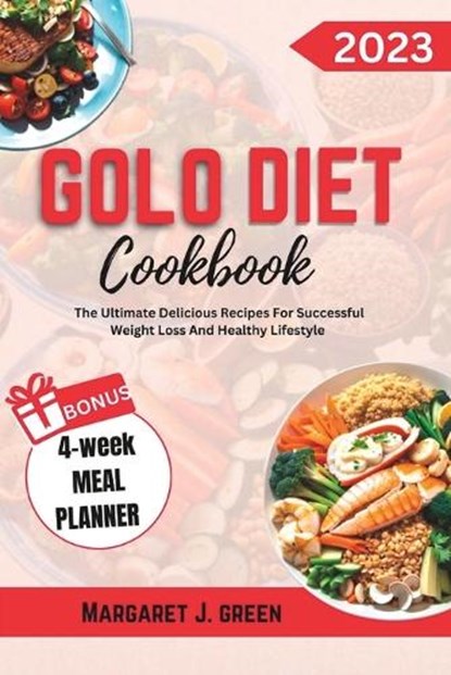 Golo Diet Cookbook: Ultimate Delicious Recipes For Successful Weight Loss And Healthy Lifestyle, Margaret J. Green - Paperback - 9798853931534