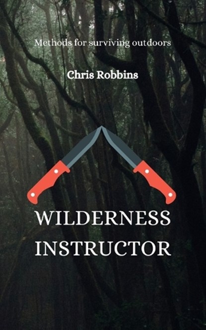 Wilderness Instructor, Chris Robbins - Paperback - 9798854296472