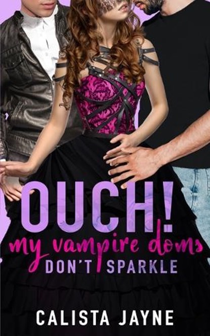 Ouch! My Vampire Doms Don't Sparkle, Calista Jayne - Paperback - 9798854486477