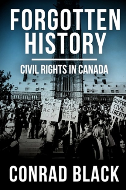 Forgotten History: Civil Rights in Canada, Conrad Black - Paperback - 9798854560023