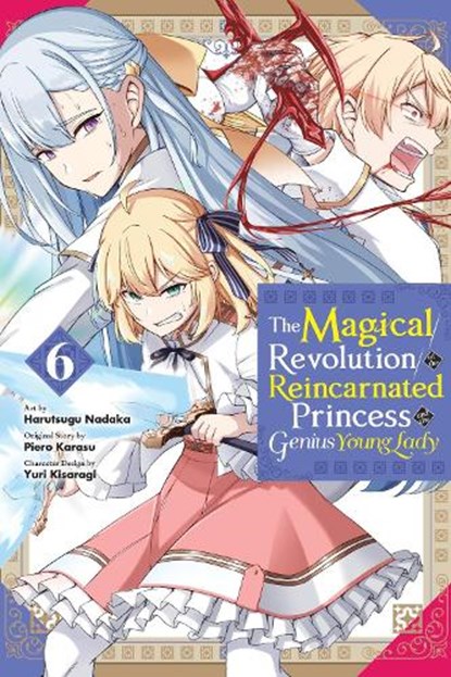 The Magical Revolution of the Reincarnated Princess and the Genius Young Lady, Vol. 6 (manga), Elena Pizarro Lanzas ; Harutsugu Nadaka ; Haydn Trowell ; Piero Karasu - Paperback - 9798855406740