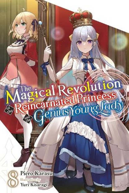 The Magical Revolution of the Reincarnated Princess and the Genius Young Lady, Vol. 8 (novel), Haydn Trowell ; Piero Karasu ; Yuri Kisaragi - Paperback - 9798855407099